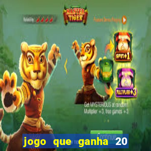 jogo que ganha 20 reais no cadastro